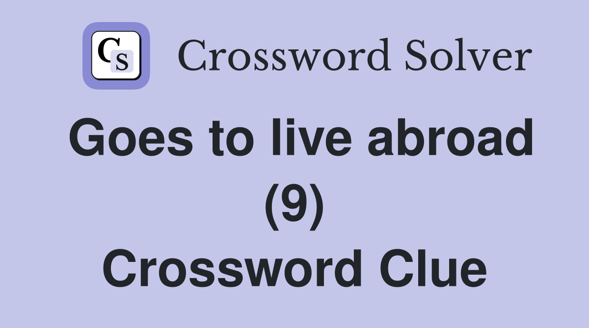 Goes to live abroad (9) Crossword Clue