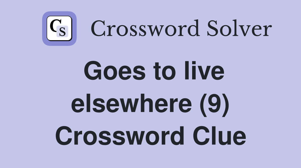 Goes to live elsewhere (9) Crossword Clue