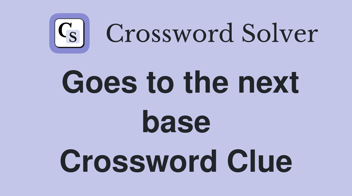 Goes to the next base Crossword Clue