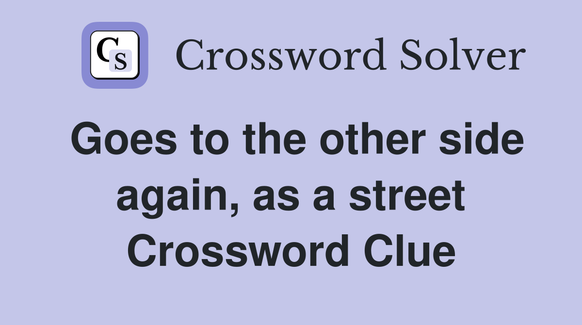 Goes to the other side again, as a street Crossword Clue