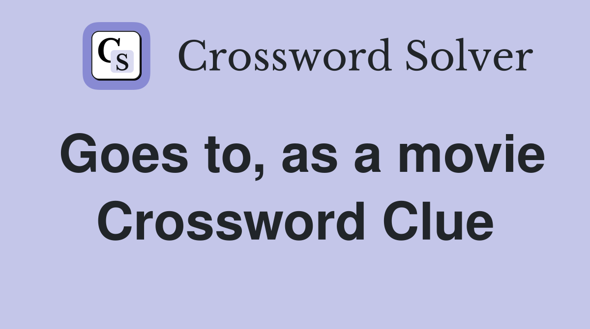 Goes to, as a movie Crossword Clue