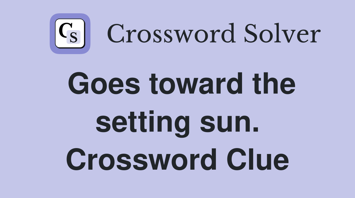 Goes toward the setting sun. Crossword Clue