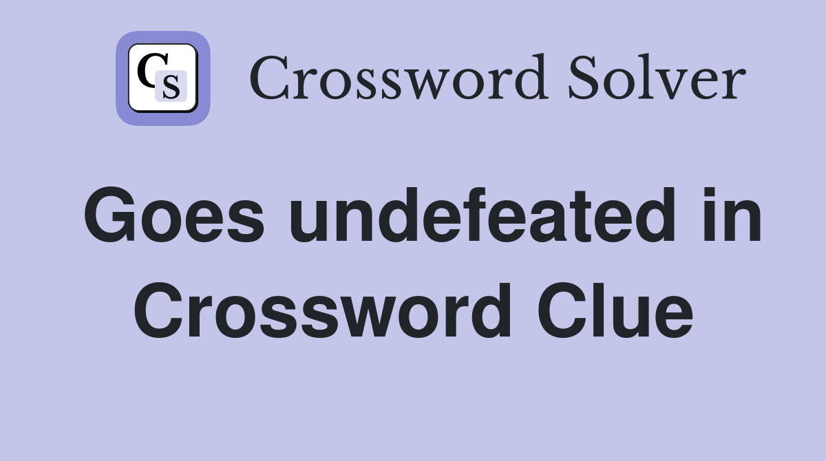 Goes undefeated in Crossword Clue