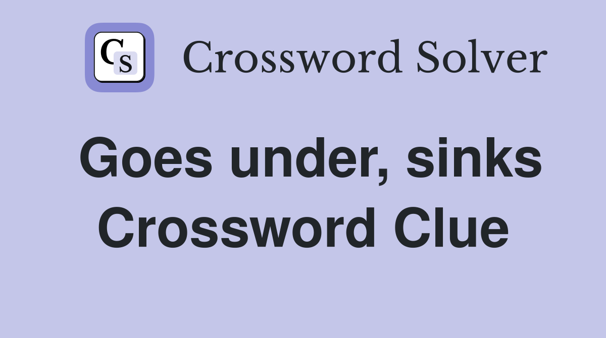 Goes under, sinks Crossword Clue