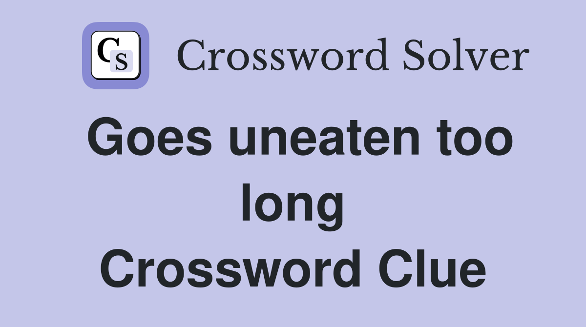 Goes uneaten too long Crossword Clue
