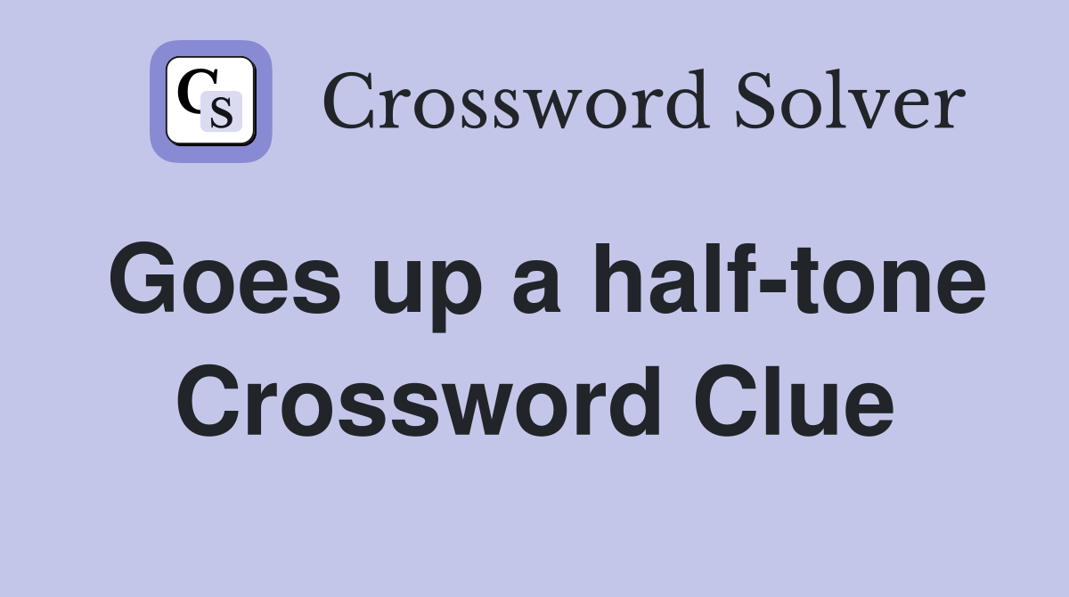 Goes up a half-tone Crossword Clue