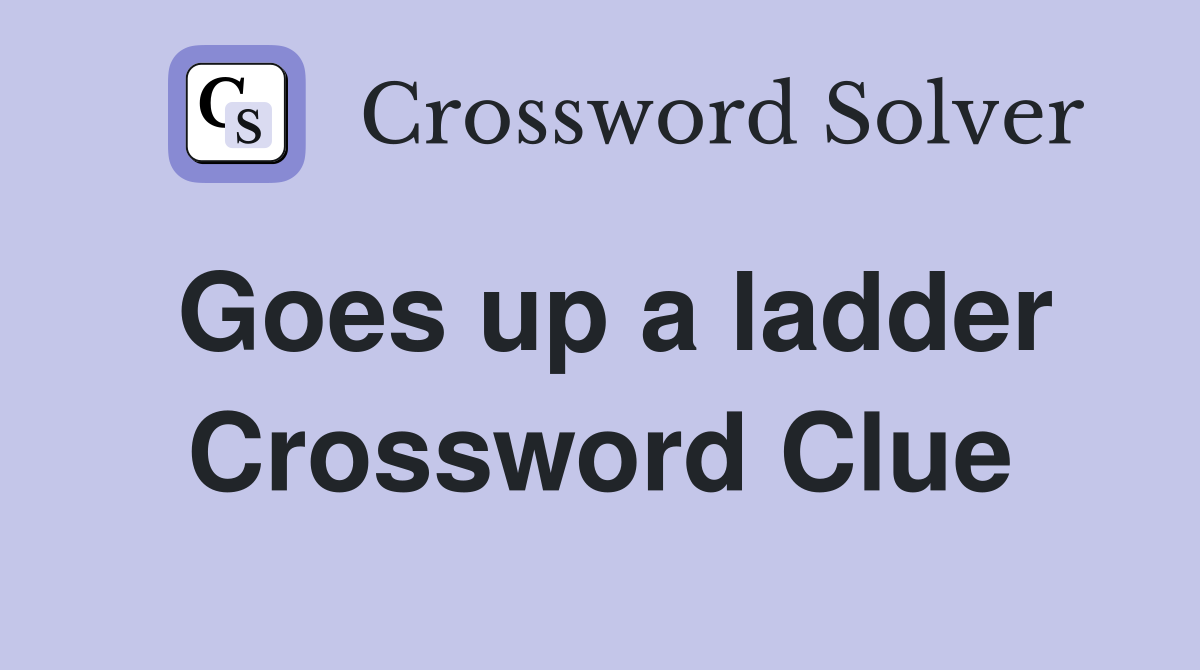 Goes up a ladder Crossword Clue