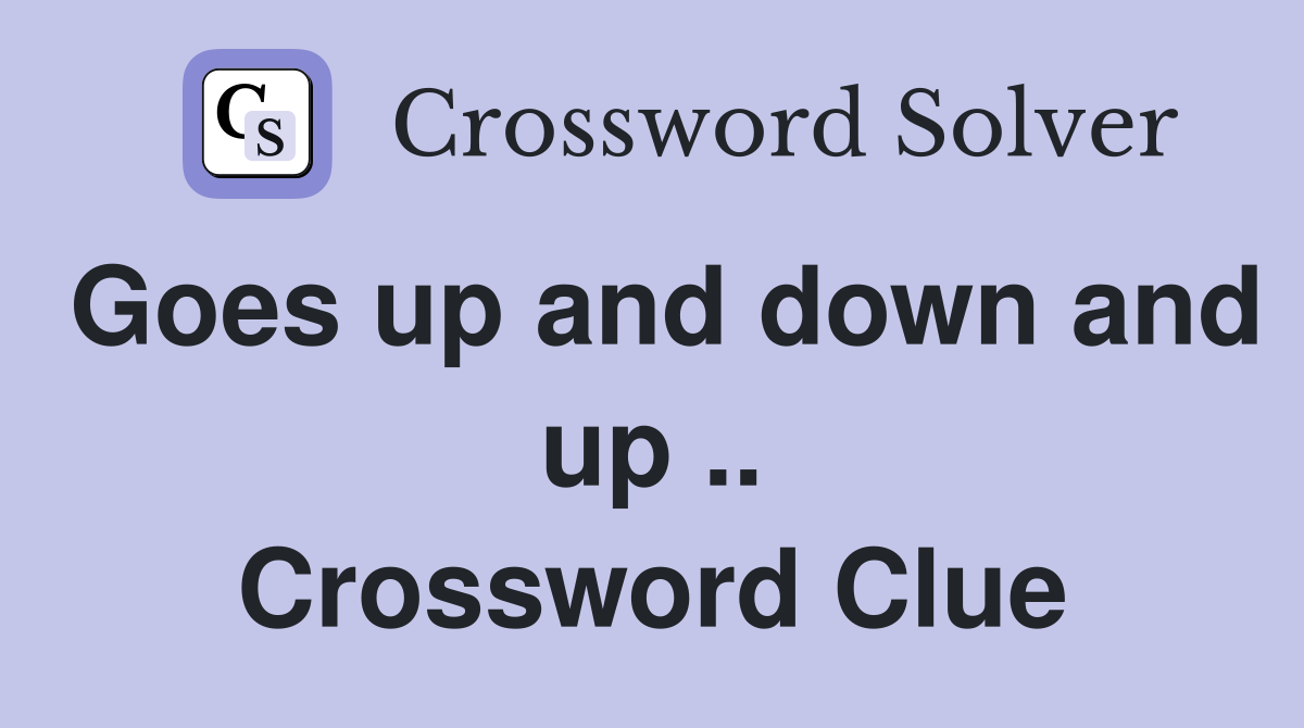 Goes up and down and up .. Crossword Clue