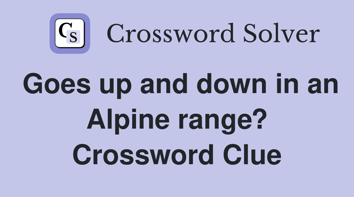 Goes up and down in an Alpine range? Crossword Clue
