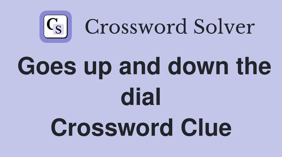 Goes up and down the dial Crossword Clue