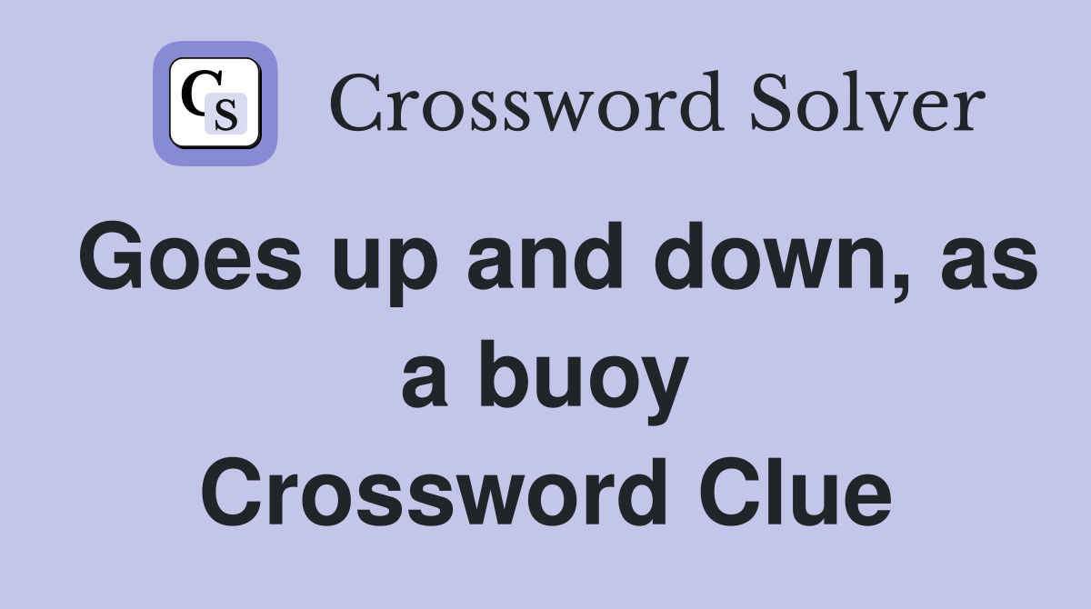 Goes up and down, as a buoy Crossword Clue