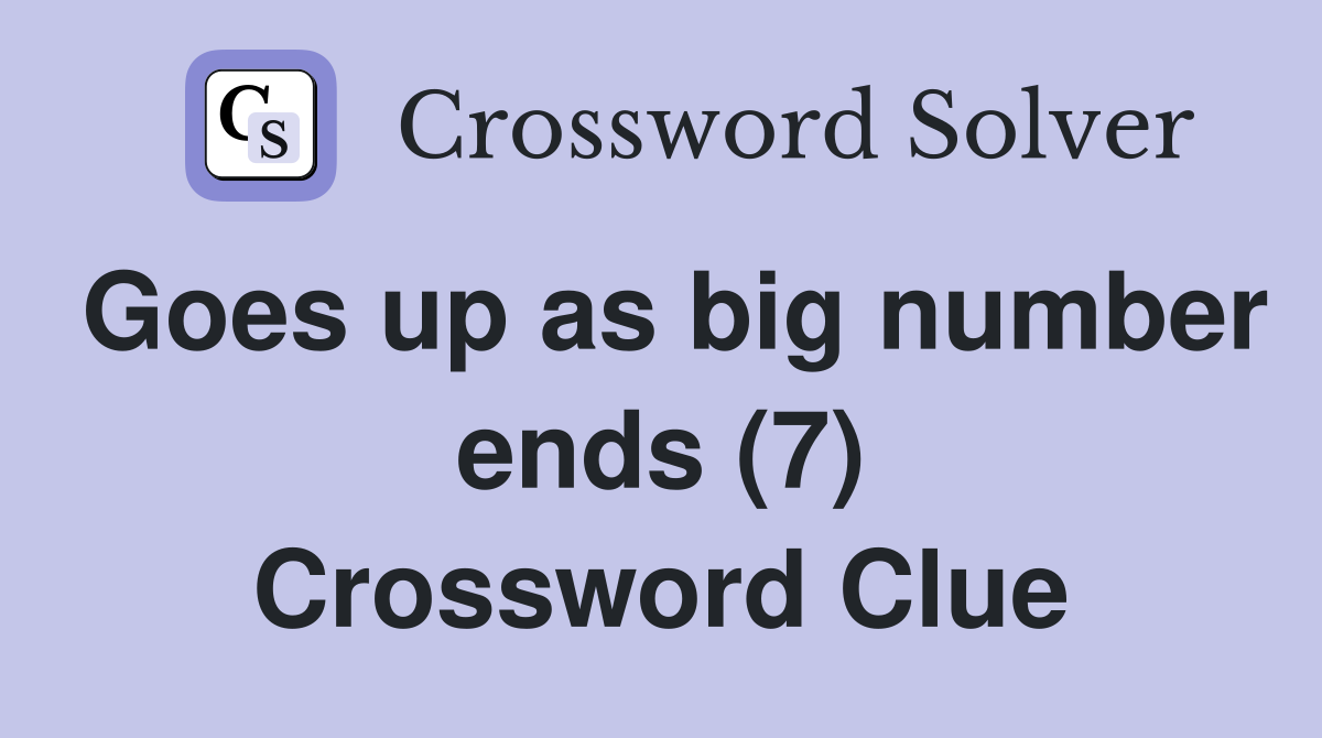 Goes up as big number ends (7) Crossword Clue