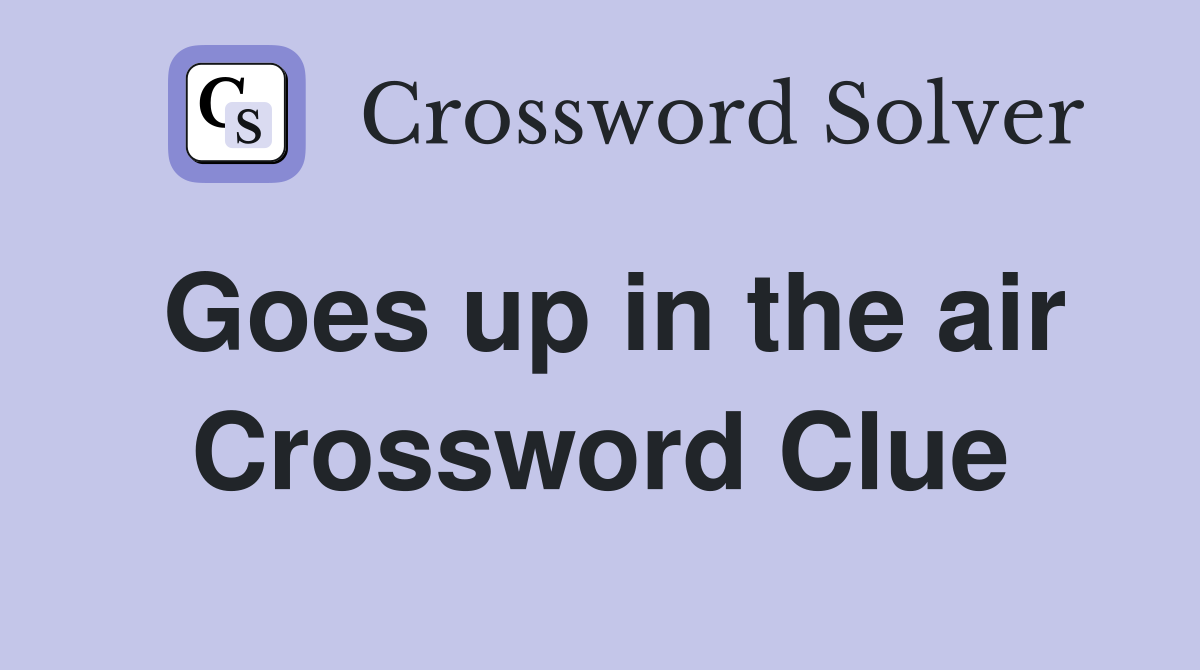 Goes up in the air Crossword Clue
