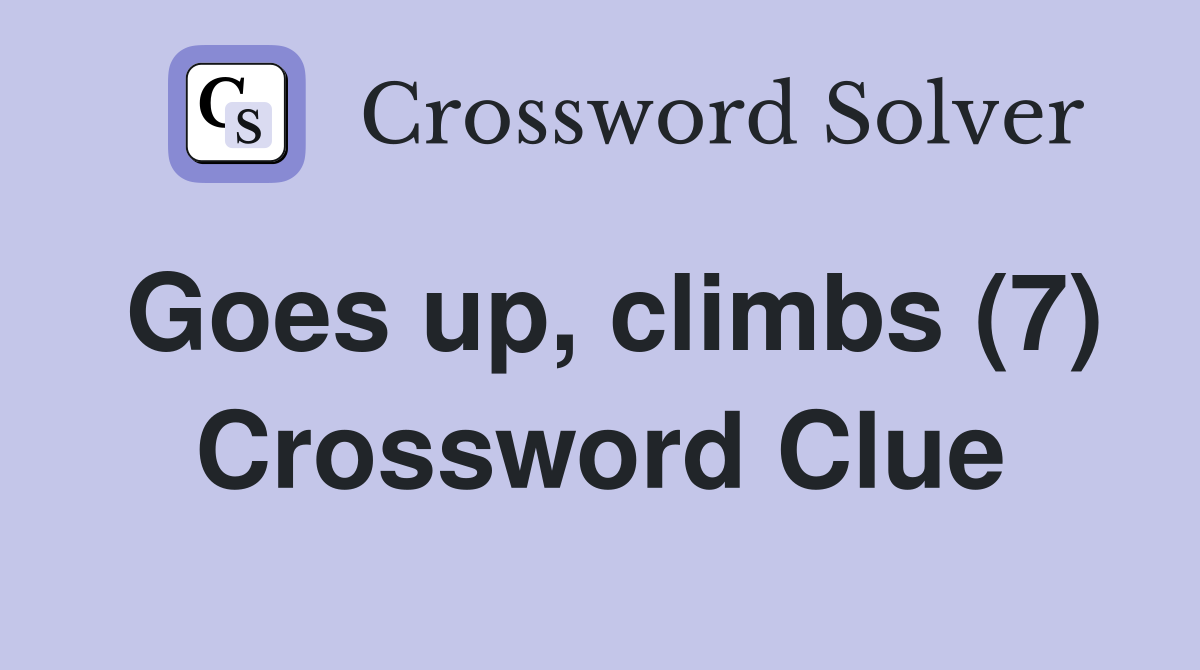 Goes up, climbs (7) Crossword Clue