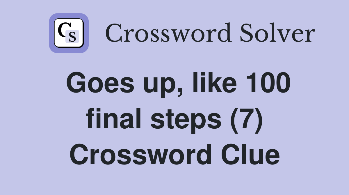Goes up, like 100 final steps (7) Crossword Clue