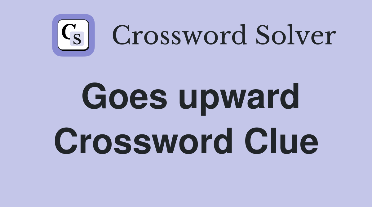 Goes upward Crossword Clue Answers Crossword Solver
