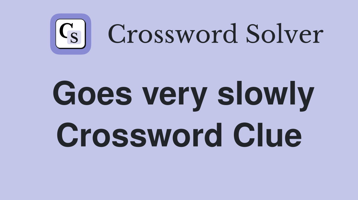 Goes very slowly Crossword Clue
