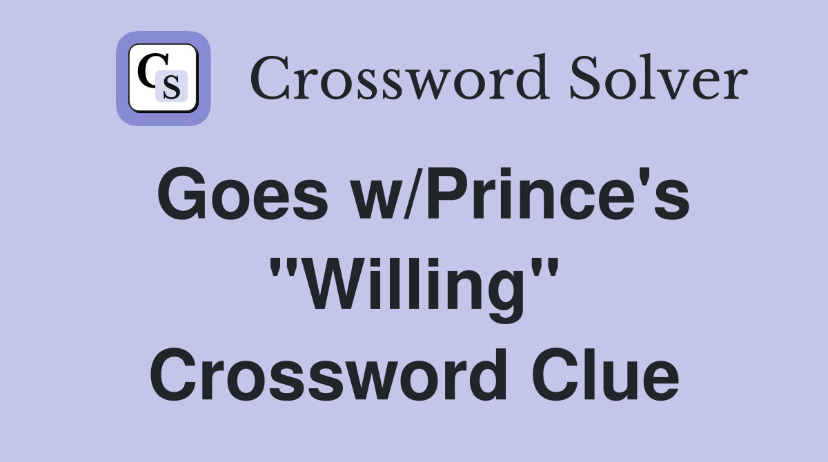 Goes w/Prince's "Willing" Crossword Clue