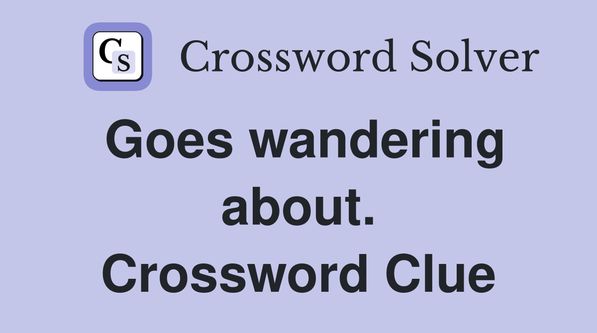 Goes wandering about. Crossword Clue