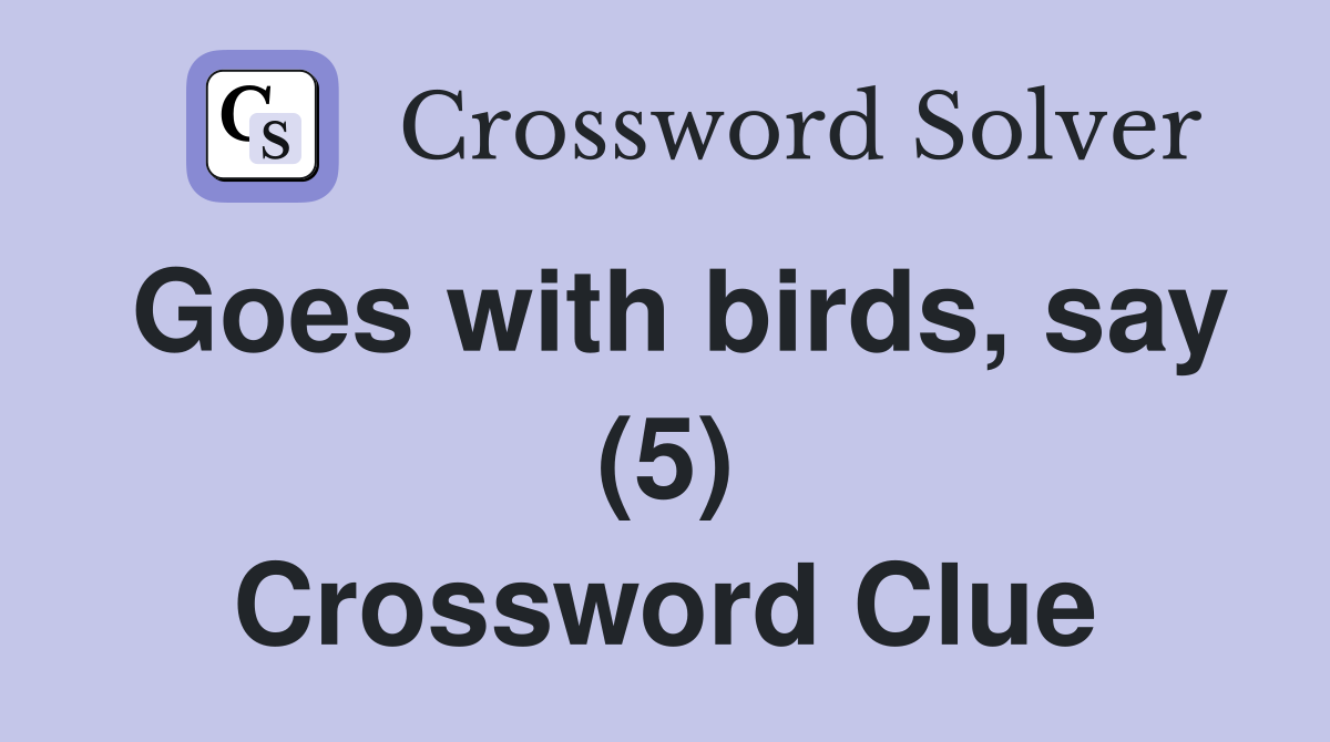 Goes with birds, say (5) Crossword Clue
