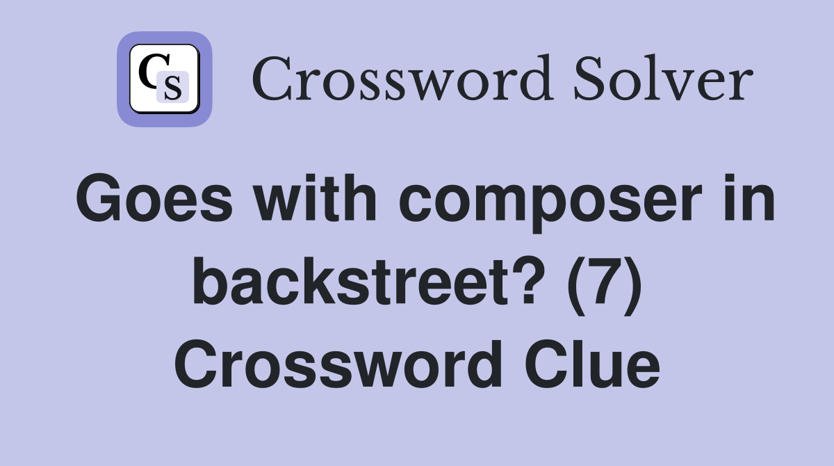 Goes with composer in backstreet? (7) Crossword Clue