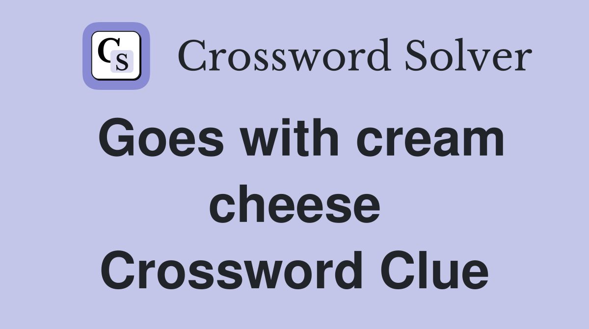 Goes with cream cheese Crossword Clue
