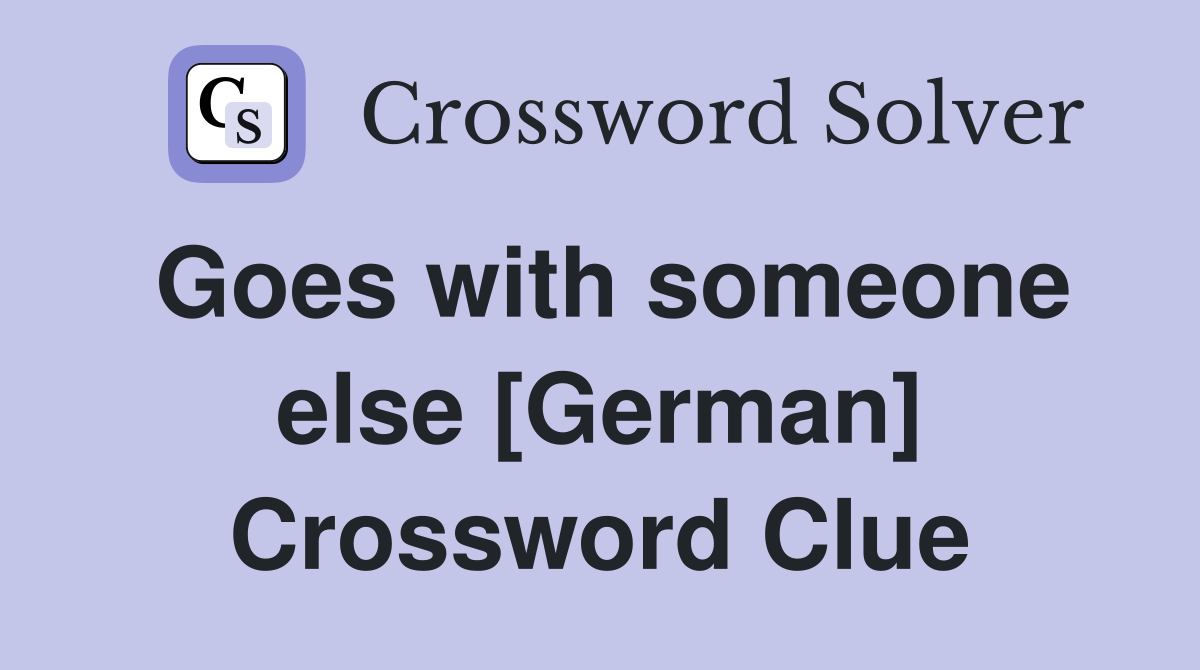 Goes with someone else [German] Crossword Clue