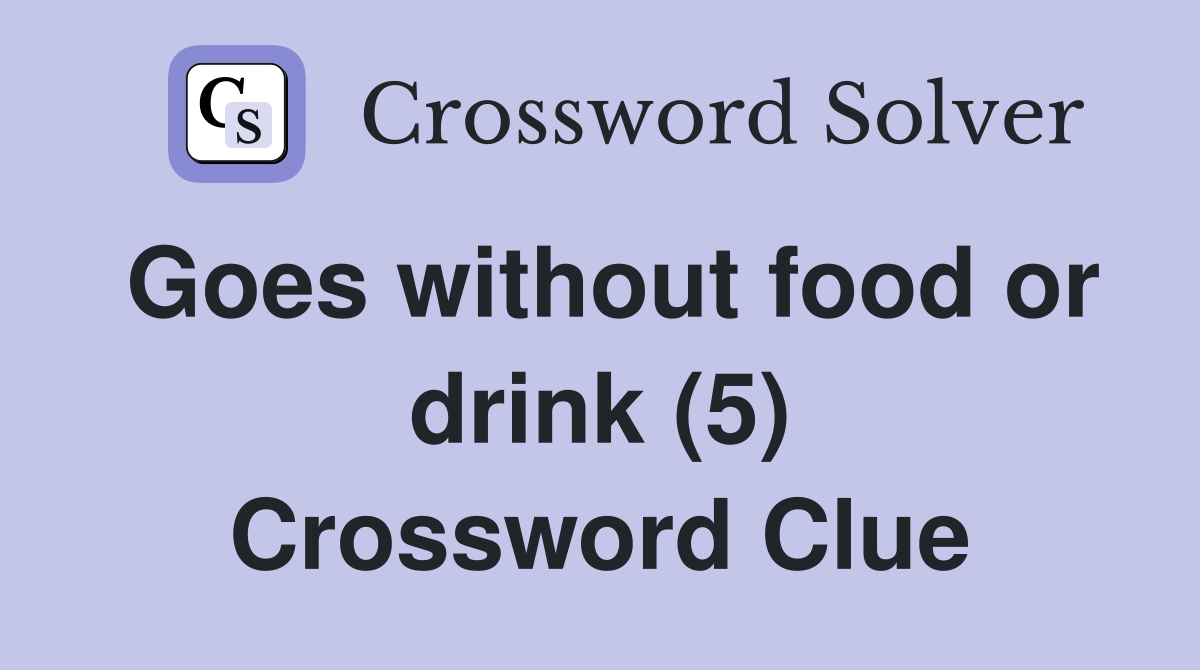 Goes without food or drink (5) Crossword Clue