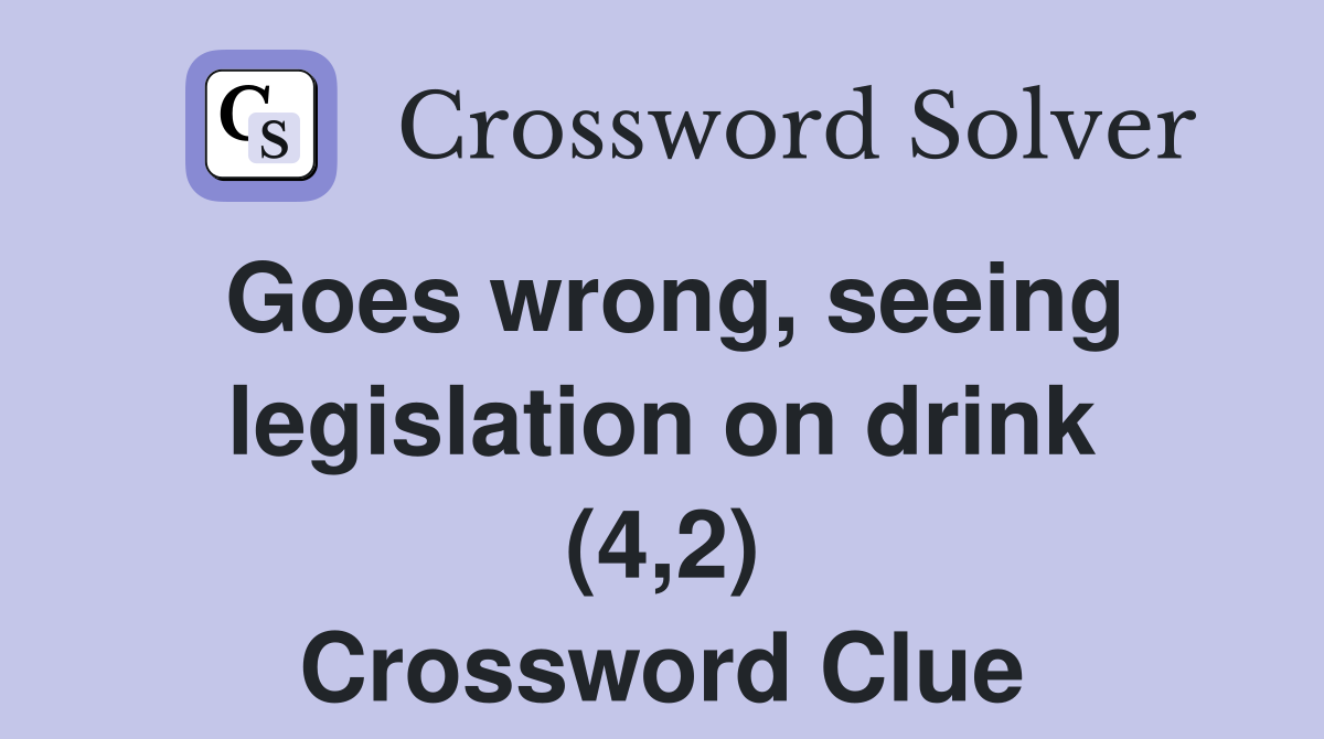 Goes wrong, seeing legislation on drink (4,2) Crossword Clue