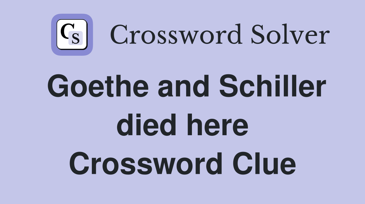 Goethe and Schiller died here Crossword Clue