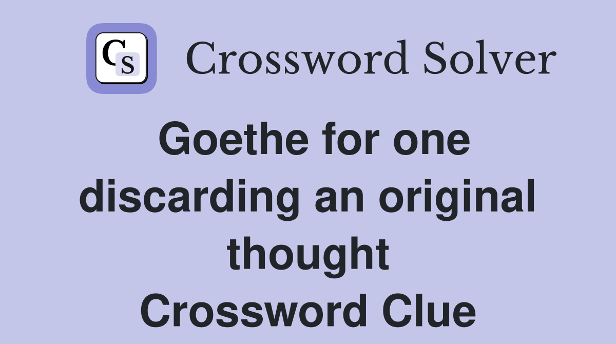 Goethe for one discarding an original thought Crossword Clue