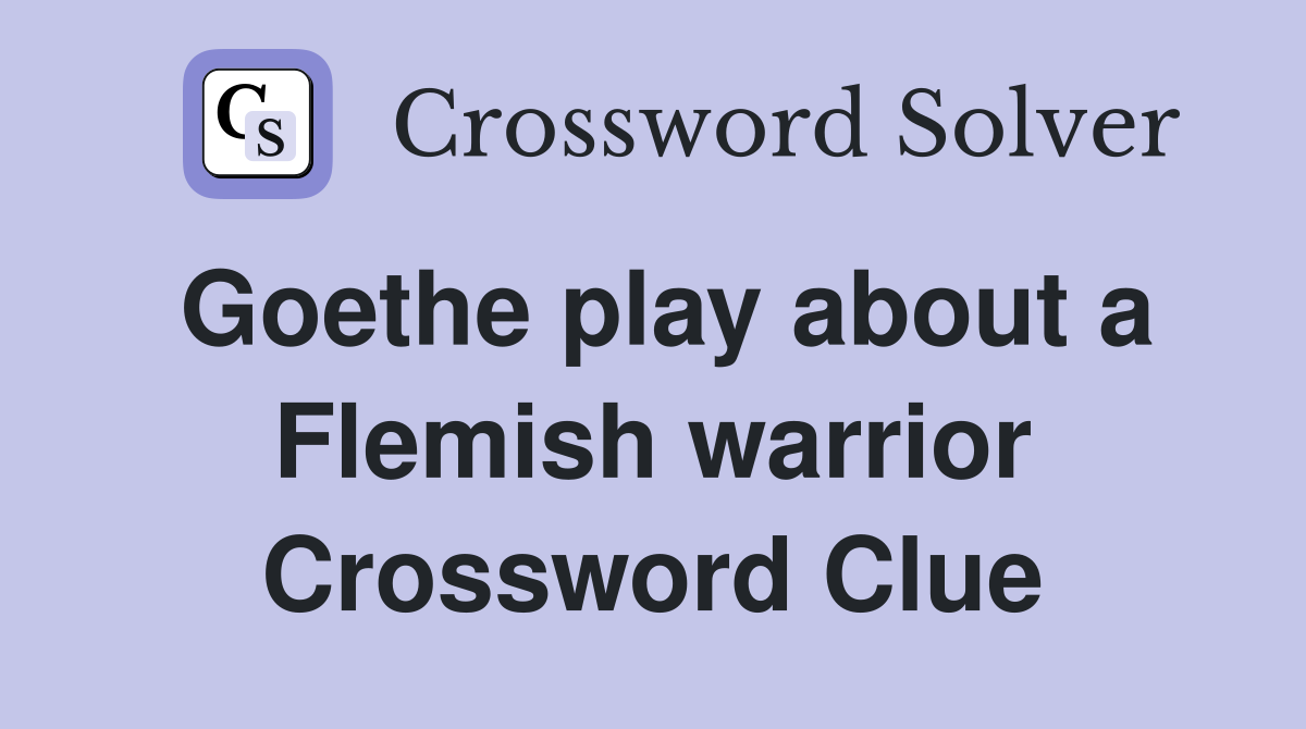 Goethe play about a Flemish warrior Crossword Clue