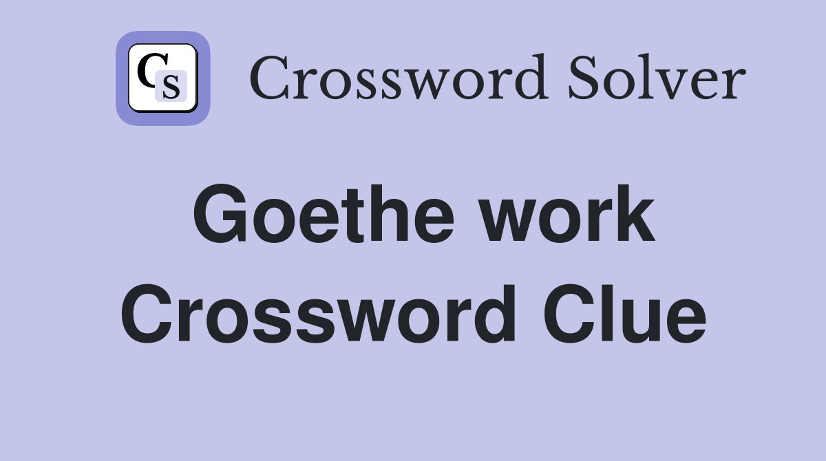 Goethe work Crossword Clue