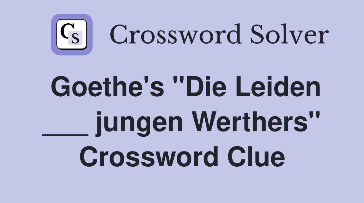 Goethe's "Die Leiden ___ jungen Werthers" Crossword Clue