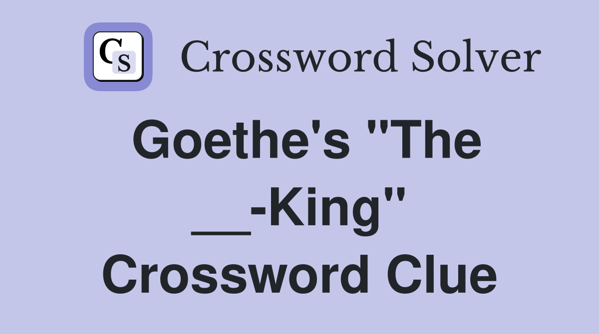 Goethe's "The __-King" Crossword Clue