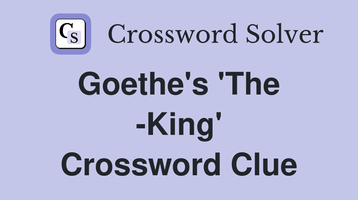 Goethe's 'The  -King' Crossword Clue