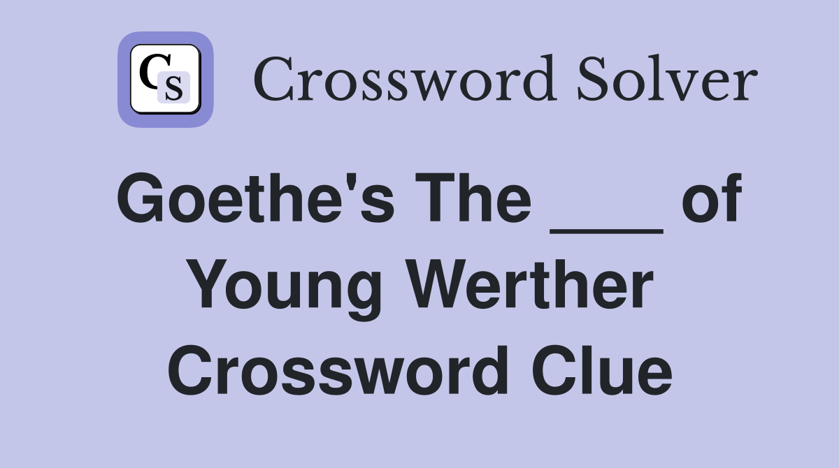 Goethe's The ___ of Young Werther Crossword Clue