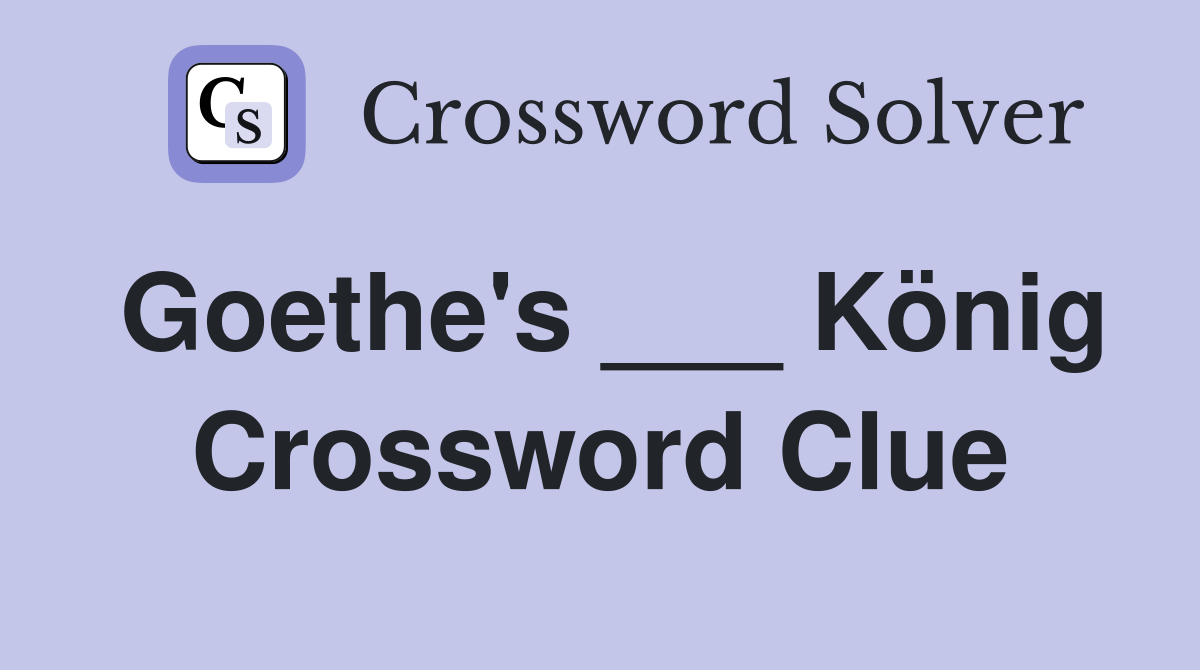 Goethe's ___ König Crossword Clue