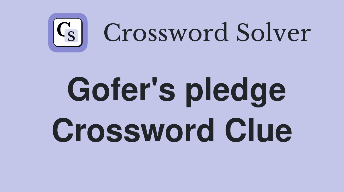 Gofer's pledge Crossword Clue