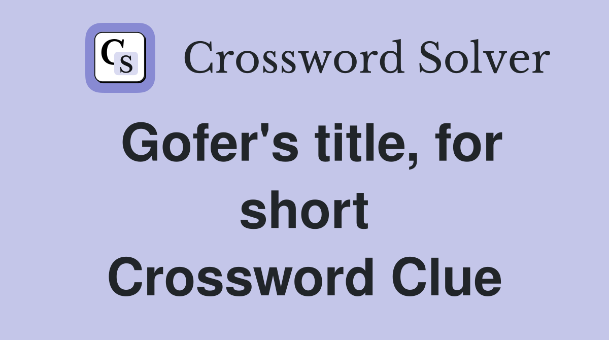 Gofer's title, for short Crossword Clue