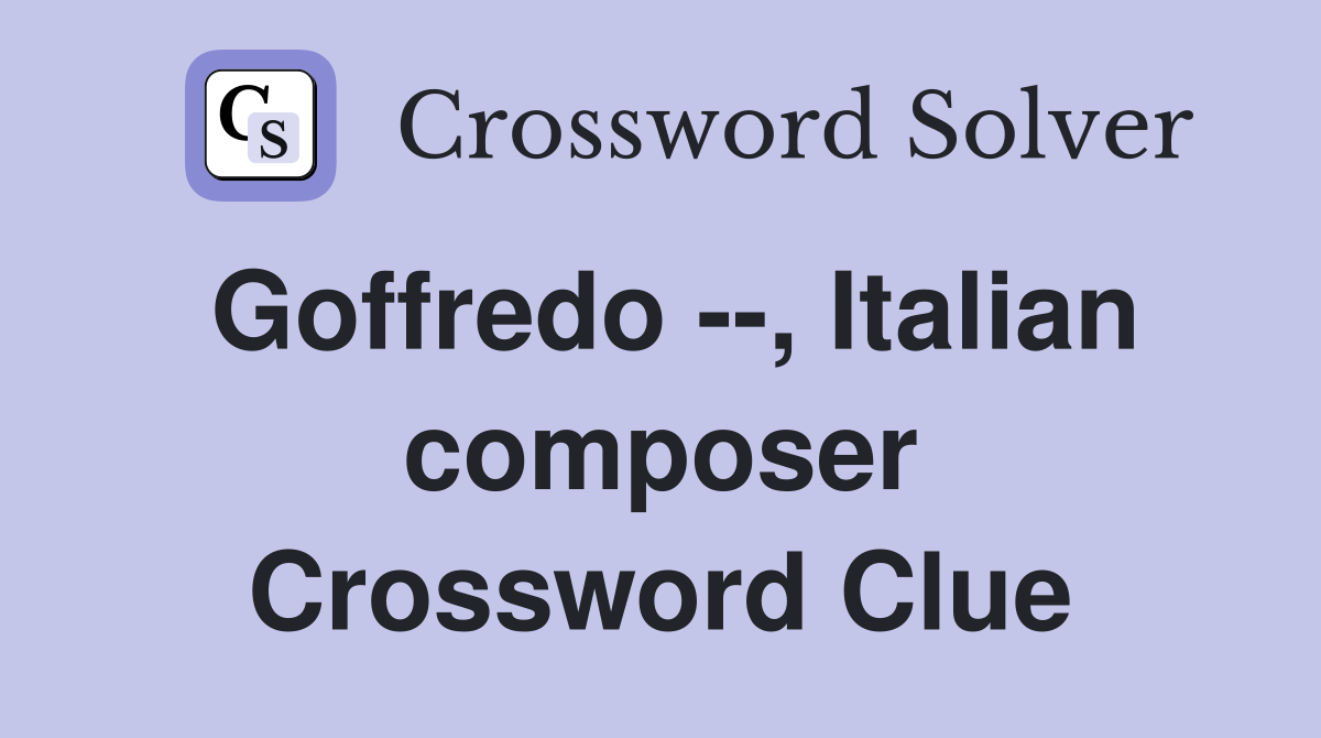 Goffredo --, Italian composer Crossword Clue