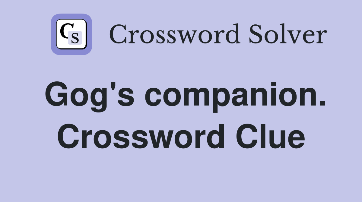 Gog's companion. Crossword Clue