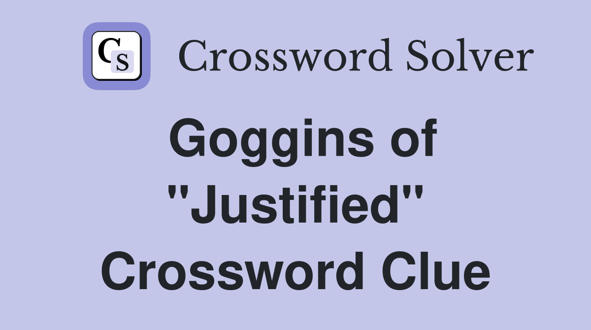 Goggins of "Justified" Crossword Clue