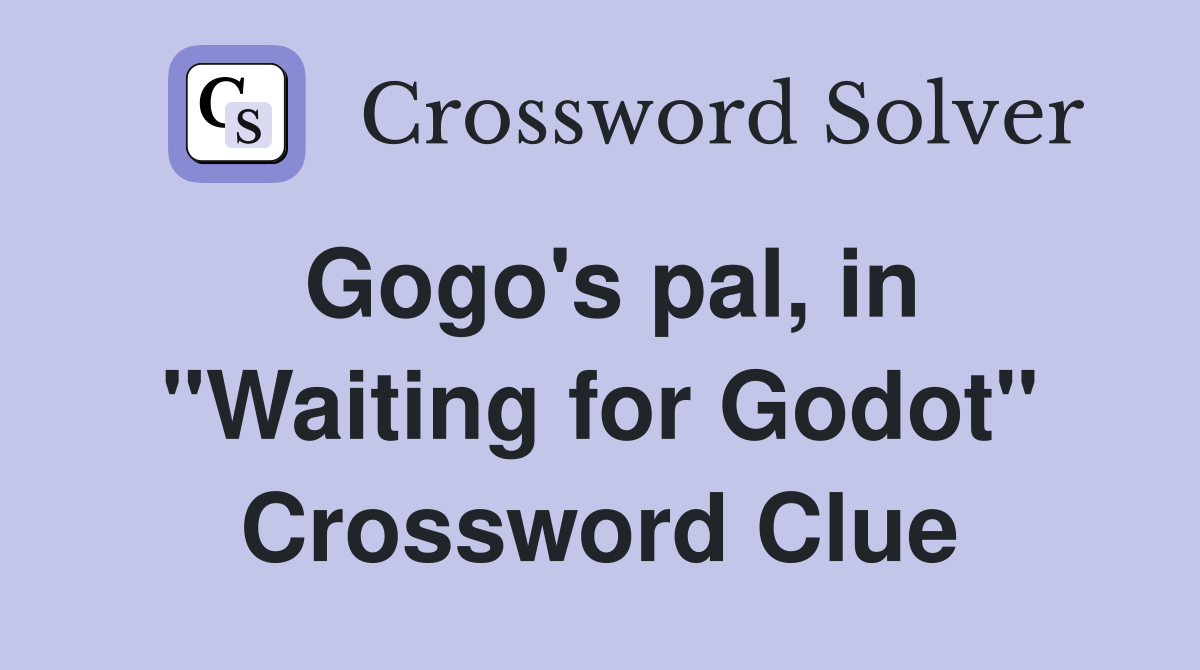 Gogo's pal, in "Waiting for Godot" Crossword Clue