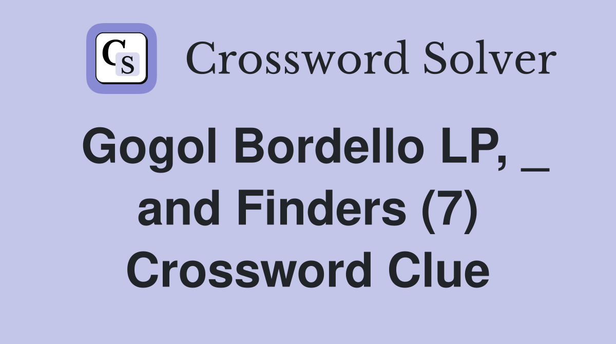 Gogol Bordello LP, _ and Finders (7) Crossword Clue