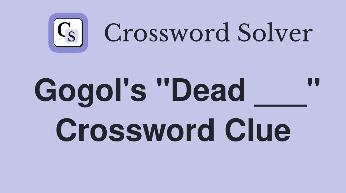 Gogol's "Dead ___" Crossword Clue