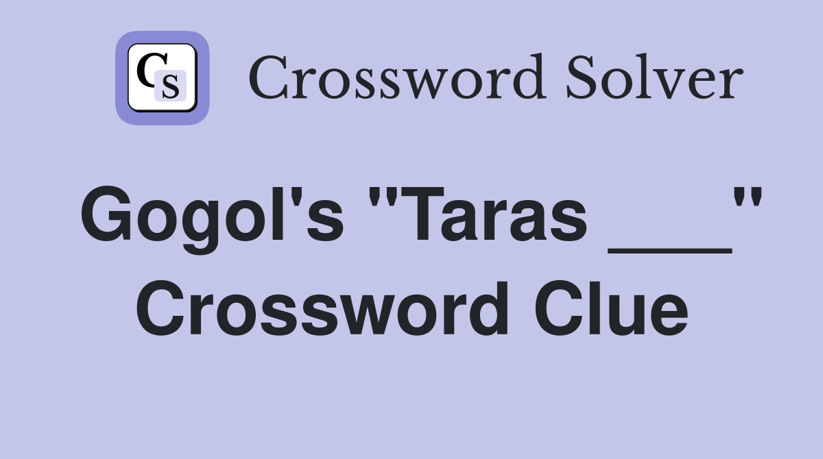 Gogol's "Taras ___" Crossword Clue