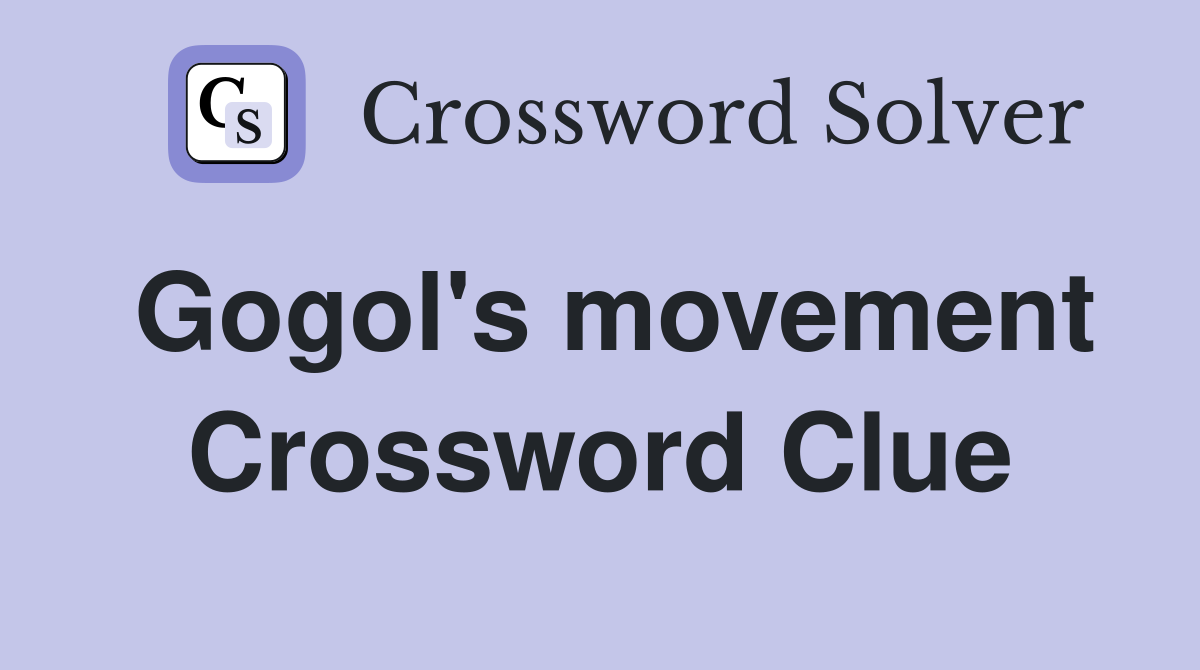 Gogol's movement Crossword Clue