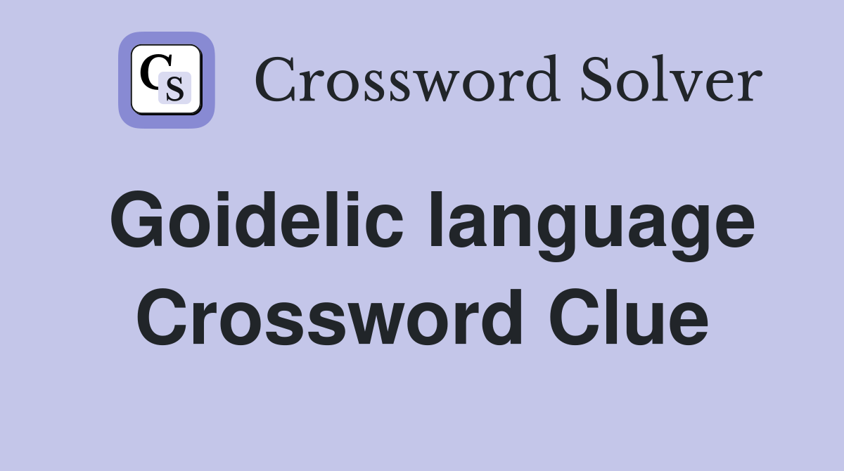 Goidelic language Crossword Clue