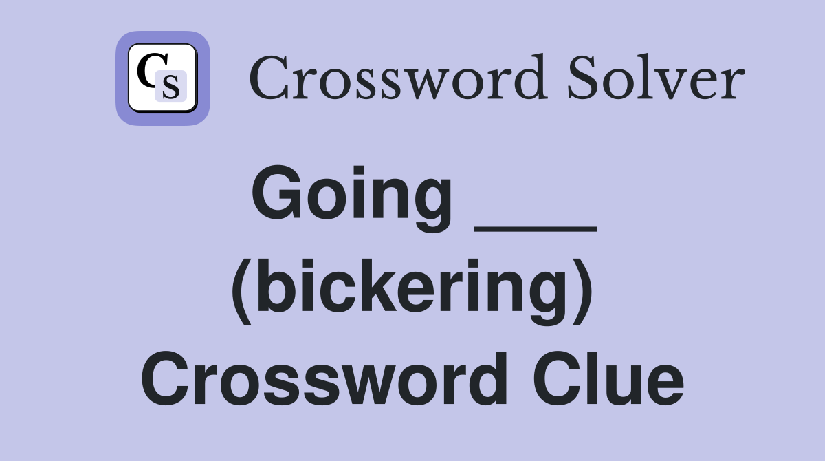 Going ___ (bickering) Crossword Clue